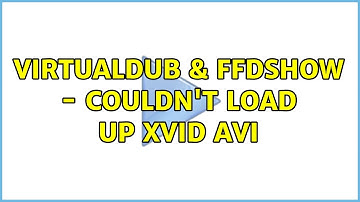 VirtualDub & FFDShow - couldn