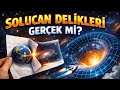 Solucan Delikleri Gerçek mi? Evrenin Gizli Kapıları!”
