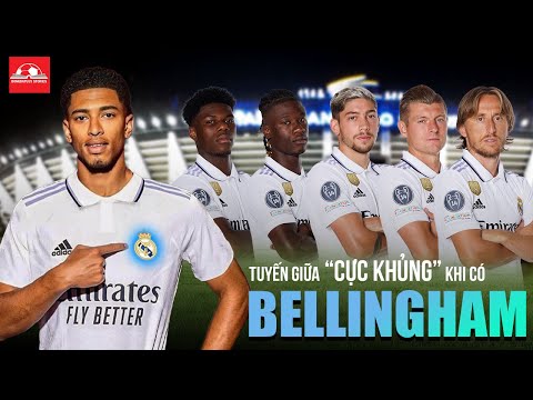 CÓ BELLINGHAM, TUYẾN GIỮA CỦA REAL SẼ “CỰC KHỦNG”