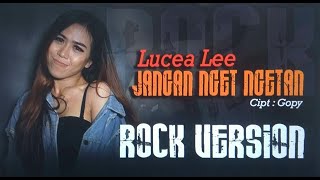 LUCEA LEE - JANGAN NGET NGETAN | Rock Version chords