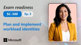 Preparing for Exam SC-300: Plan and implement workload identities (3 of 4)