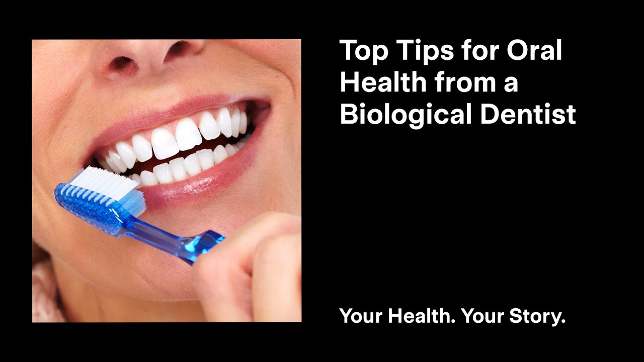 Top Tips for Oral Health from a Biological Dentist YouTube