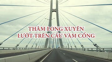 MIỀN TÂY QUYẾN RŨ | THĂM LONG XUYÊN - LƯỚT TRÊN CẦU VÀM CỐNG