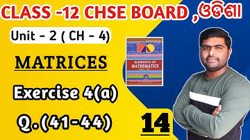 Exercise 4a Q.41-44 || matrices || elements of mathematics class 12 || chse math  in odia ||