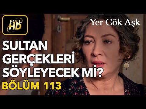 Yer Gök Aşk 113. Bölüm / Full HD (Tek Parça) - Sultan Gerçekleri Söyleyecek mi ?