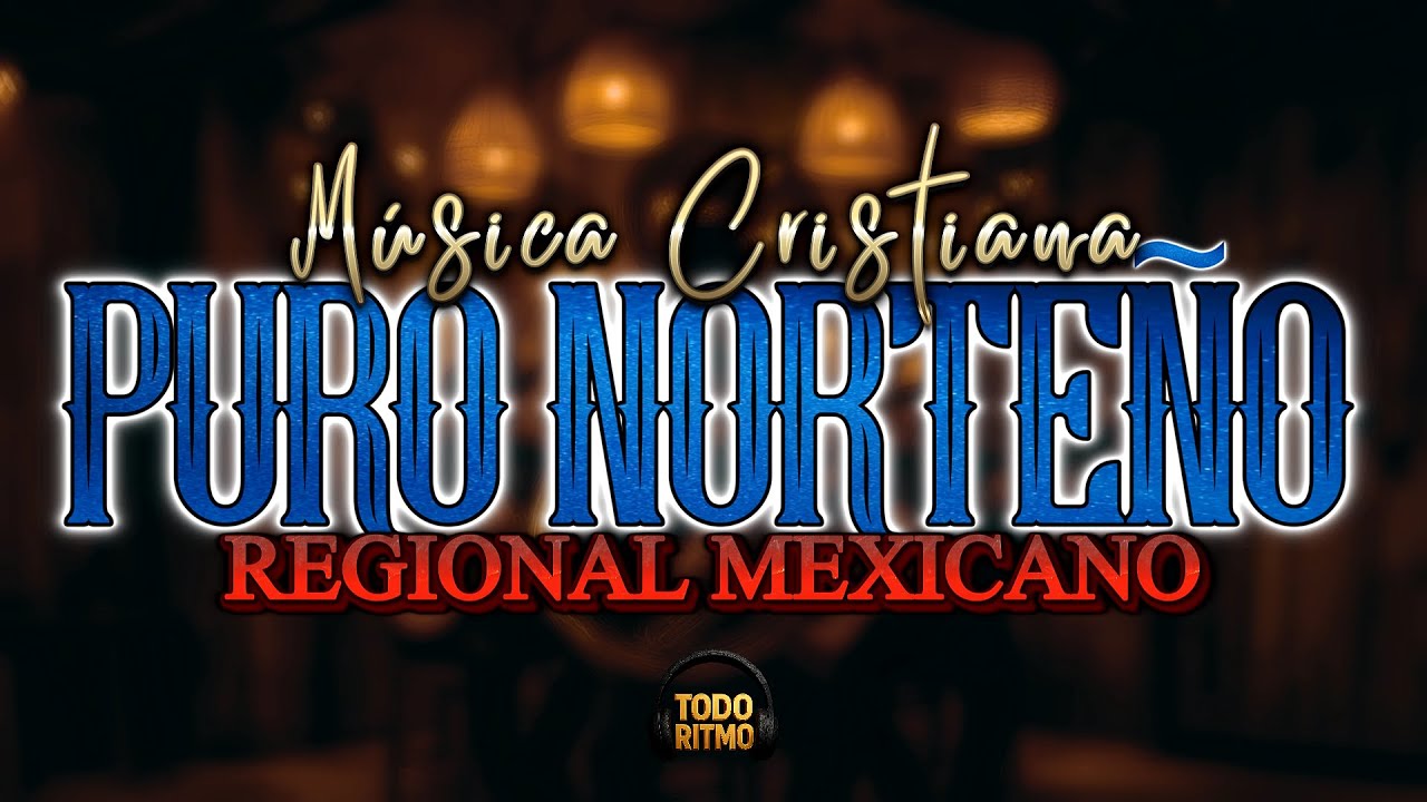 PURO NORTEÑO REGIONAL MEXICANO | MÚSICA CRISTIANA