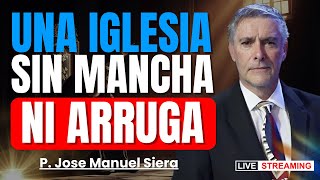Una Iglesia Sin Mancha Ni Arruga: Prepárate Para Las Bodas Del Cordero | José Manuel Sierra.