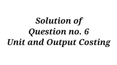 Question no. 6 ( Unit and Output Costing ) B.com Lucknow University/Sahitya Bhawan Publication
