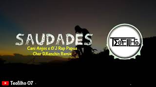 SAUDADES - Cani Anjos x O'J Rap Papua ( Char D,Kenchin Remix )
