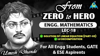 L18 Engg. Maths | Solution of linear equation ( Part-03 ) | LU Decomposition | by UD Sir #gate2025