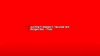 Touchline ft Blaklez ft Yallunder and Bongani Sax - Thula (Lyrics)
