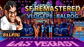 Street Fighter Remaster VLOG EP8 :Balrog
