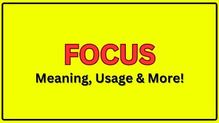 Meaning of Focus | Pronunciation of Focus | Focus In a Sentence