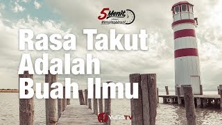 Rasa Takut Adalah Buah dari Ilmu - 5 Menit yang Menginspirasi