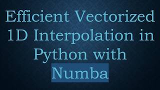 Efficient Vectorized 1D Interpolation in Python with Numba