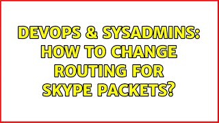 Celebrity DevOps & SysAdmins: How to change routing for skype packets? (2 Solutions!!) Wealth