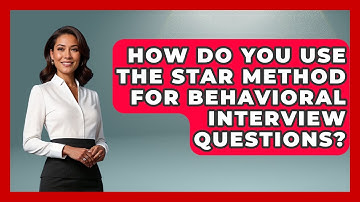 How Do You Use The STAR Method For Behavioral Interview Questions? - Job Interview Pro Skills
