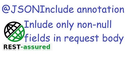 #13 @JsonInclude annotation: To skip null fields and only include non null fields in request body
