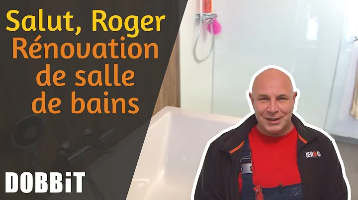 Salut, Roger  Rnovation de salle de bains