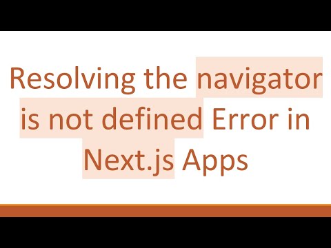 Resolving the navigator is not defined Error in Next.js Apps