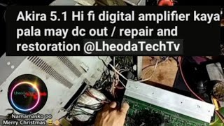 Akira 5.1 Hi fi digital amplifier kaya pala may dc out / repair and restoration @LheodaTechTv