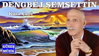 Dengbêj Şemsetti̇n - Kura Çayê