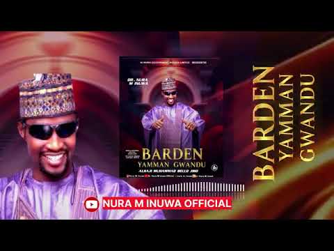 Nura M Inuwa | BARDEN YAMMAN GWANDU