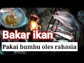 BAKAR IKAN,ada bumbu spesial buatan nenek@buka mata