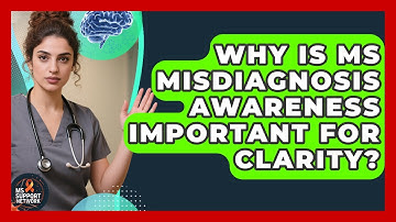 Why Is MS Misdiagnosis Awareness Important For Clarity? - MS Support Network