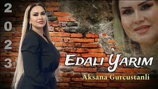 Aksana Gurcustanli - Edali Yarim - 2023 Official Video Music