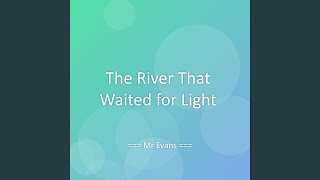 The River That Waited for Light