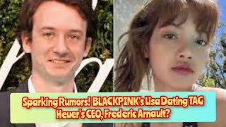 Blackpink's Lisa and Rumoured Boyfriend Tag Heuer CEO Frederic Arnault In  Thailand At The Same Time, Fuelling Further Speculation Of Romance - 8days