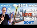 Segway Ninebot MAX 🛴 5 Things I Love &amp; 4 Things I Don&#39;t ⬆️ Top Rated E-Scooter Review