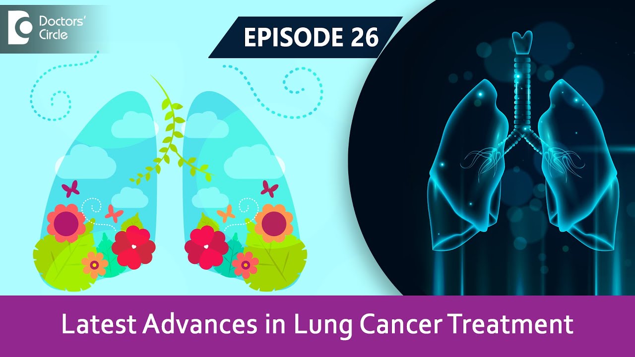 Recent Advances In Lung Cancer Treatment & Future Treatments | Dr ...