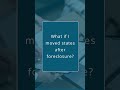 What if I moved states after foreclosure?