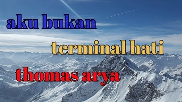 Aku Bukan Terminal Hati Lyric- Thomas Arya