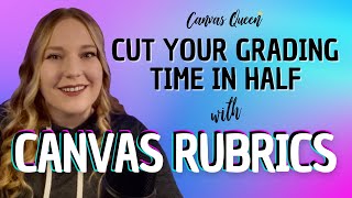 Cut Your Grading Time In Half with Canvas Rubrics