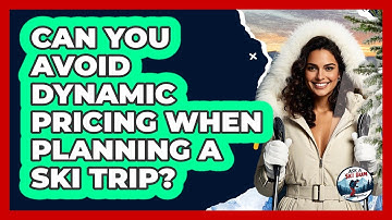 Can You Avoid Dynamic Pricing When Planning A Ski Trip? - Ask A Ski Bum