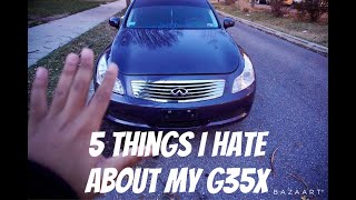 5 THINGS I HATE ABOUT MY G35X
