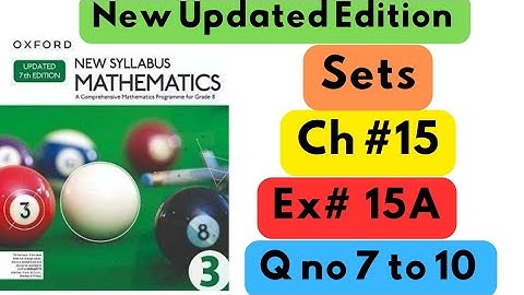 D3, Updated New Edition, Chapter no 15, Sets, Exercise # 15A, Q no 7 to 10.