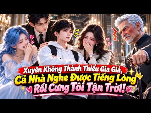 Xuyên Không Thành Thiếu Gia Giả, Cả Nhà Nghe Được Tiếng Lòng Rồi Cưng Tôi Tận Trời tập 1