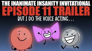 The Inanimate Insanity Invitational Episode 11 Trailer, But I Do The Voice Acting...