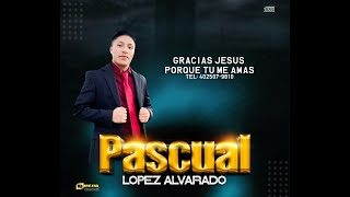 Video thumbnail of "Gracias Jesús porque tu me amas Pascual Lopez Alvarado"