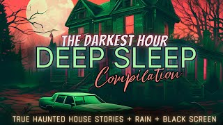Deep Sleep Compilations | true haunted house stories, black screen & rain for sleep 💤 #scarystories