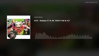 #123 - Batman #7 &amp; #8, TMNT #16 &amp; #17