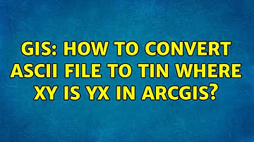 GIS: How to convert ASCII file to TIN where XY is YX in ArcGIS?