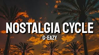 G-Eazy - Nostalgia Cycle (Lyrics)