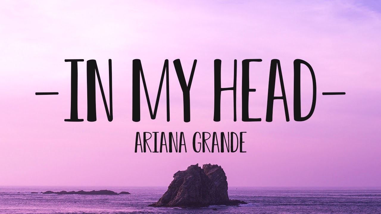 Ariana Grande In My Head (Lyrics) YouTube Ariana Grande In My Head (Lyrics) YouTube