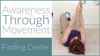 Feldenkrais Awareness Through Movement: Finding Center