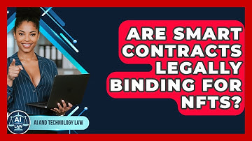 Are Smart Contracts Legally Binding For NFTs? - AI and Technology Law